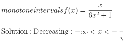 The monotone intervals f(x)= x/(6x^2+1) is 